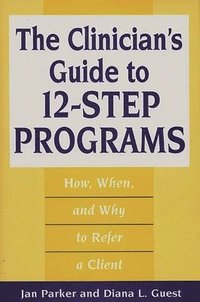 bokomslag The Clinician's Guide to 12-Step Programs