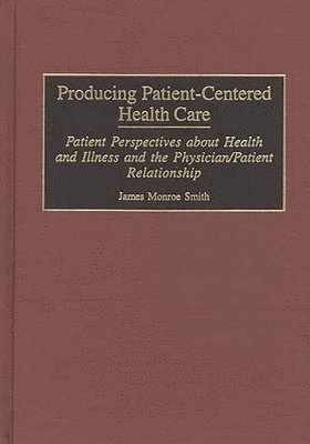 James M. Smith - Producing Patient-Centered Health Care, Inbunden