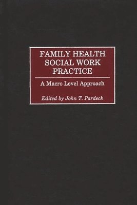John T. Pardeck - Family Health Social Work Practice, Inbunden