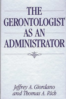 Thomas A. Rich, Thomas Rich - Gerontologist as an Administrator, Inbunden