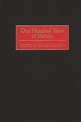 David Musto, David F. Musto - One Hundred Years of Heroin, Inbunden