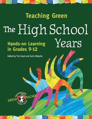 Tim Grant, Gail Littlejohn - Teaching Green - The High School Years: Hands-On Learning in Grades 9-12, Häftad