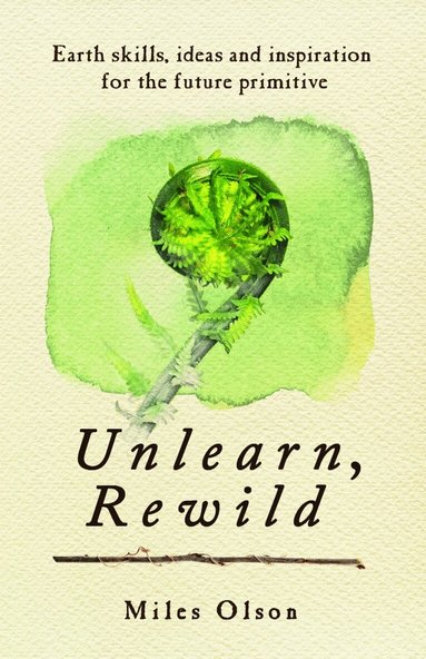 Miles Olson - Unlearn, Rewild, Häftad