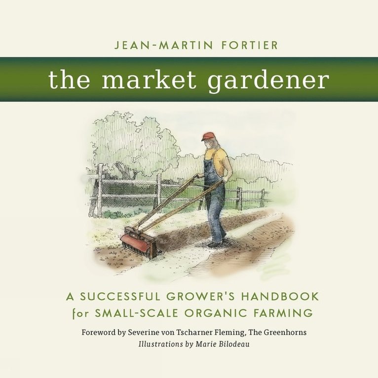 Jean-Martin Fortier - Market Gardener, Häftad
