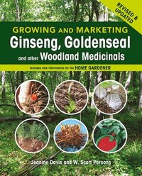 bokomslag Growing and Marketing Ginseng, Goldenseal and other Woodland Medicinals