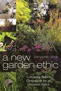 bokomslag A New Garden Ethic