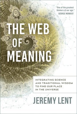 Jeremy Lent - The Web of Meaning, Inbunden