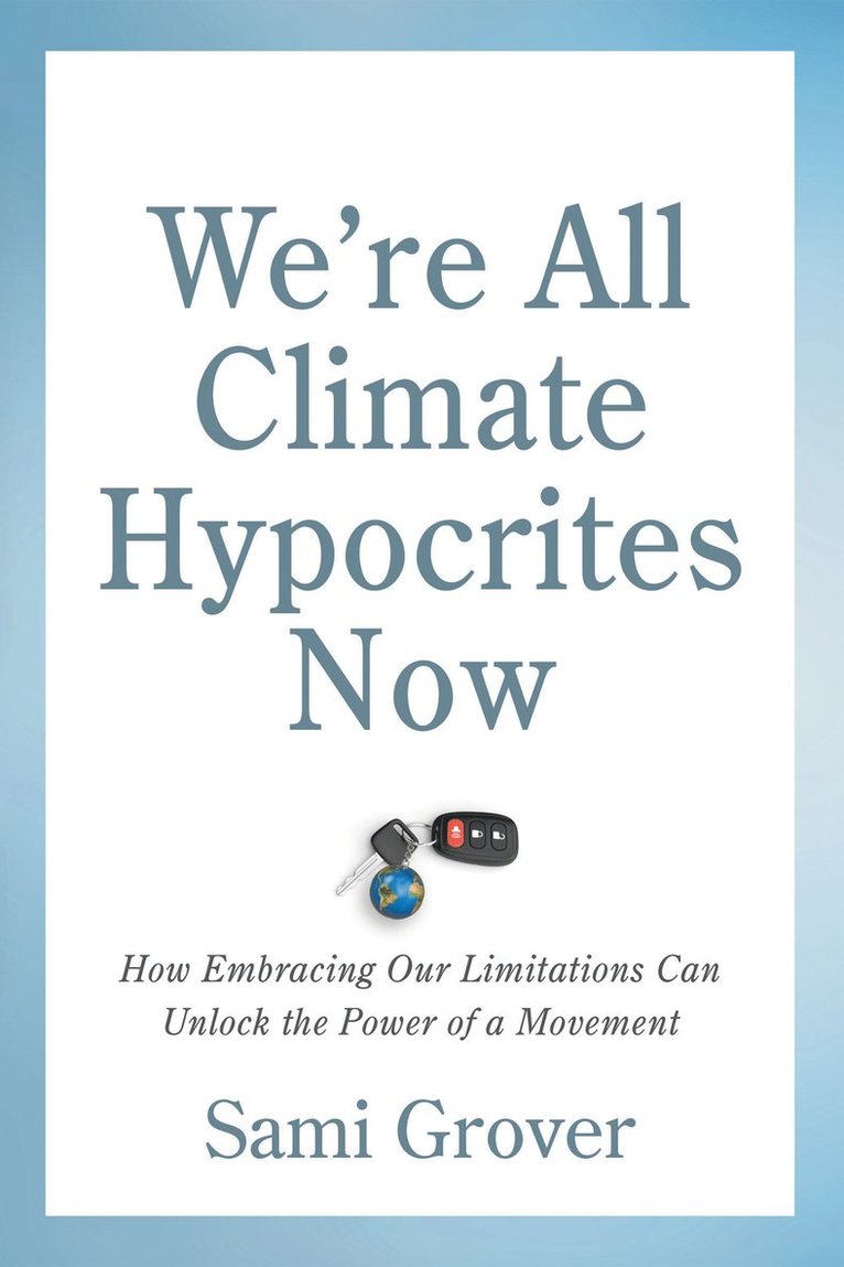 Sami Grover - We’re All Climate Hypocrites Now, Häftad