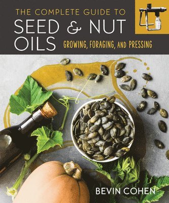 The Complete Guide to Seed and Nut Oils 1