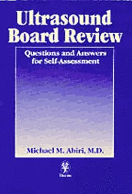 Michael M. Abiri, Kenneth S. Cooke - Ultrasound Board Review: Questions and Answers for Self-Assessment, Häftad