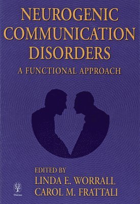 Linda Worrall, Carol M. Frattali - Neurogenic Communication Disorders: A Functional Approach, Inbunden