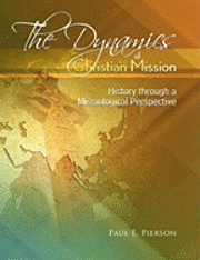 Paul Pierson - The Dynamics Of Christian Mission: History Through A Missiological Perspective, Häftad
