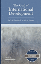 The Goal of International Development: God's Will on Earth, as It Is in Heaven 1