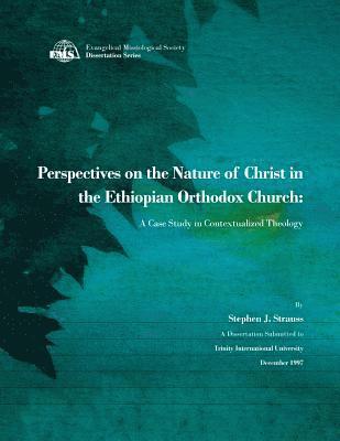 Stephen J. Strauss - Perspectives on the Nature of Christ in the Ethiopian Orthodox Church: A Case Study in Contextualized Theology, Häftad