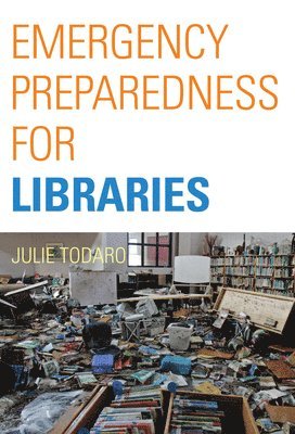 Julie Todaro - Emergency Preparedness for Libraries, Inbunden