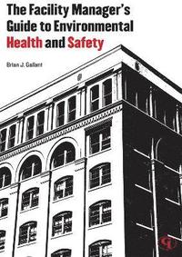 bokomslag The Facility Manager's Guide to Environmental Health and Safety