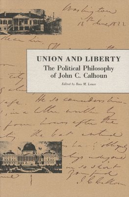 John C. Calhoun, John C Calhoun, Ross M Lence, Ross M. Lence - Union & Liberty, Häftad