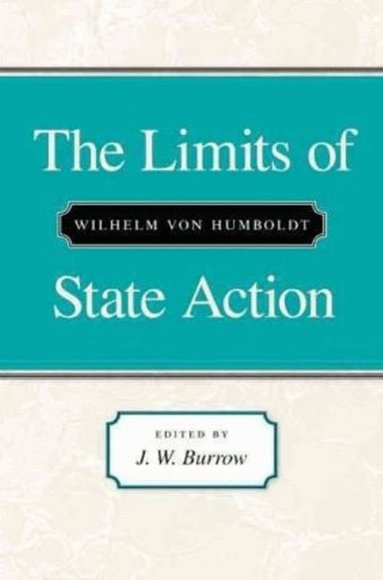Wilhelm Von Humboldt, J. W. Burrow - Limits of State Action, Häftad