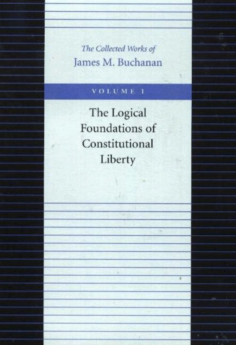James M Buchanan - Logical Foundations of Constitutional Liberty, Häftad