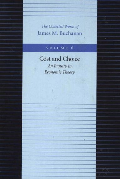 James Buchanan - Cost & Choice -- An Inquiry in Economic Theory, Häftad