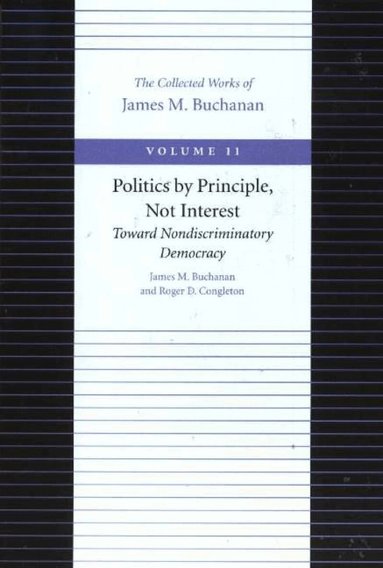 James M Buchanan - Politics by Principle, Not Interest Toward Nondiscriminatory Democracy, Häftad