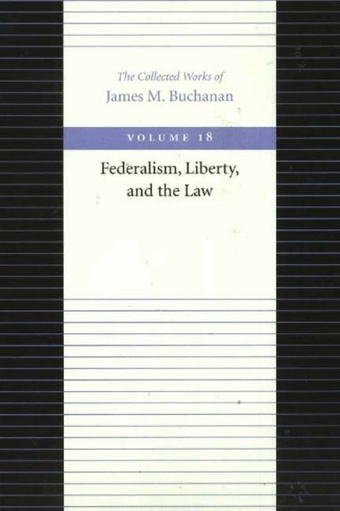 James Buchanan - Federalism Liberty & the Law, Inbunden