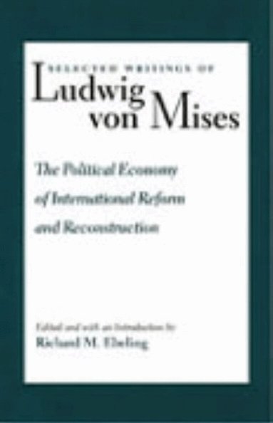 Ludwig Von Mises, Richard Ebeling - Political Economy of International Reform & Reconstruction, Inbunden