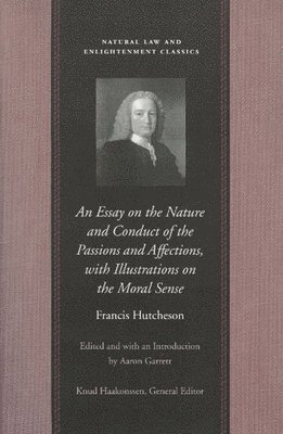 Essay on the Nature & Conduct of the Passions & Affections, with Illustrations on the Moral Sense 1
