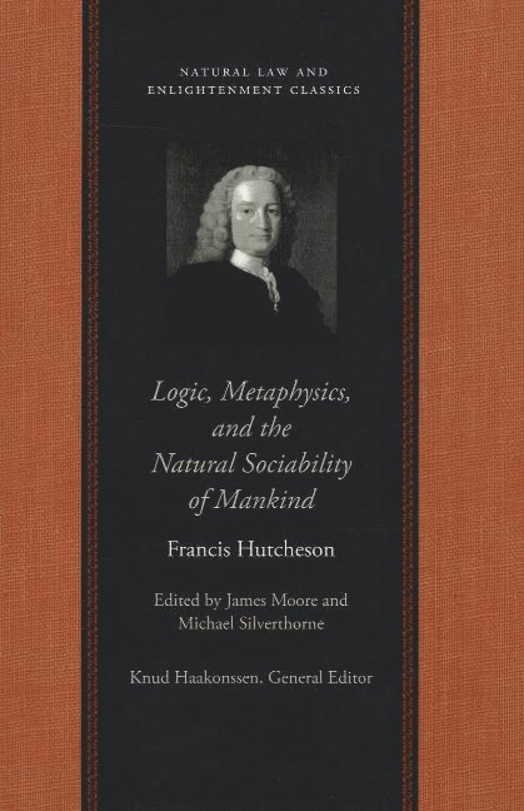 Francis Hutcheson, James Moore - Logic, Metaphysics & the Natural Sociability of Mankind, Inbunden