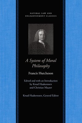 Francis Hutcheson, Knud Haakonssen, Christian Maurer - System of Moral Philosophy, Inbunden