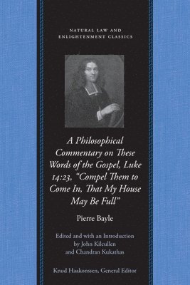 bokomslag Philosophical Commentary on These Words of the Gospel, Luke 14.23, &quot;Compel Them to Come In, That My House May Be Full&quot;