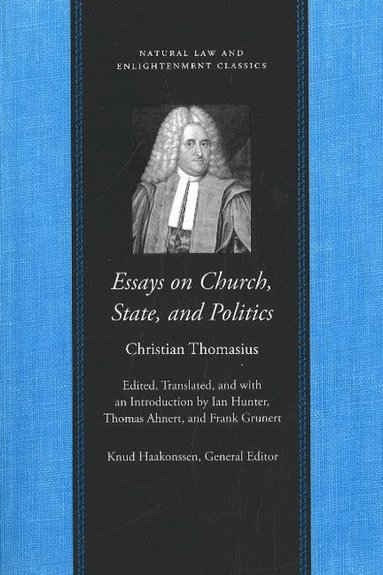 Christian Thomasius, Ian Hunter - Essays on the Church, State, & Politics, Inbunden