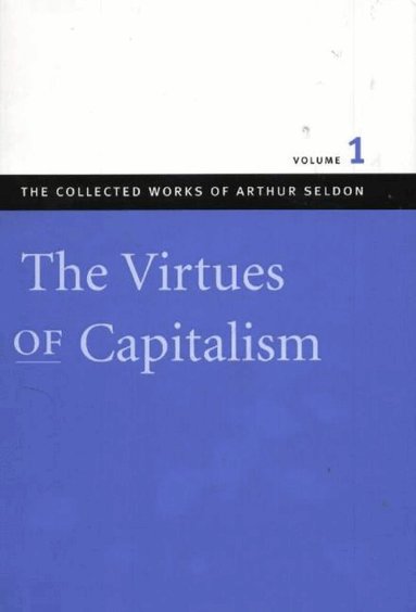 Arthur Seldon, Colin Robinson - Virtues of Capitalism, Inbunden
