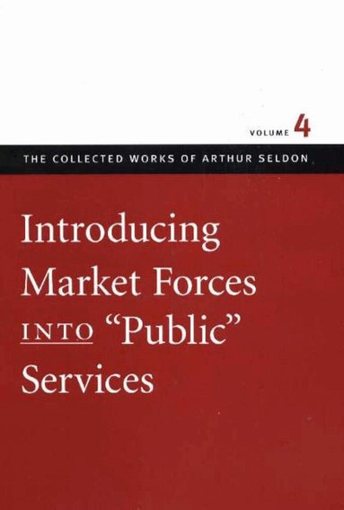 Arthur Seldon, Colin Robinson - Introducing Market Forces into 'Public' Services, Inbunden