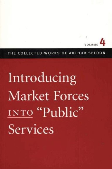 Arthur Seldon, Colin Robinson - Introducing Market Forces into 'Public' Services, Häftad