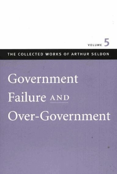 Arthur Seldon, Colin Robinson - Government Failure & Over-Government, Häftad