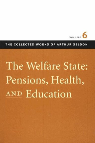 Arthur Seldon, Colin Robinson - Welfare State -- Pensions, Health & Education, Häftad
