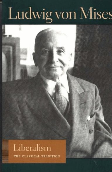 Ludwig von Mises, Bettina Bien Greaves - Liberalism, Häftad