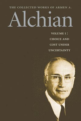 Armen Albert Alchian - The Collected Works of Armen A. Alchian: Volume 1 CL, Inbunden