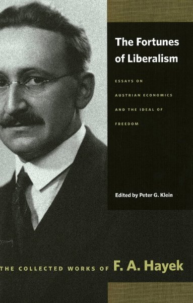 F. A. Hayek, F A Hayek, S Kresge, L L Wenar Wenar - Fortunes of Liberalism, Häftad