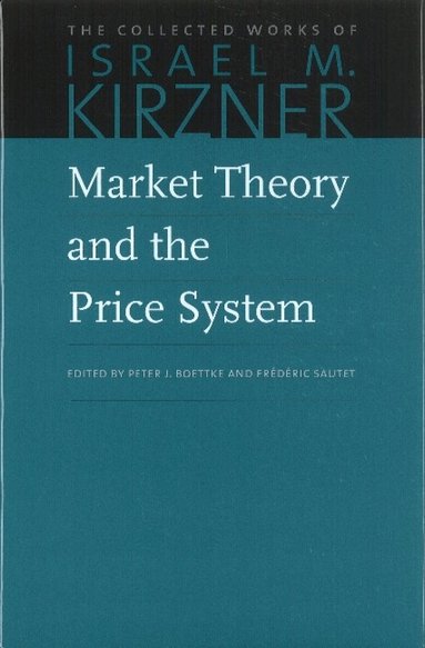 Israel M. Kirzner, Israel M Kirzner, Peter Boettke, Frédéric Sautet - Market Theory & the Price System, Inbunden