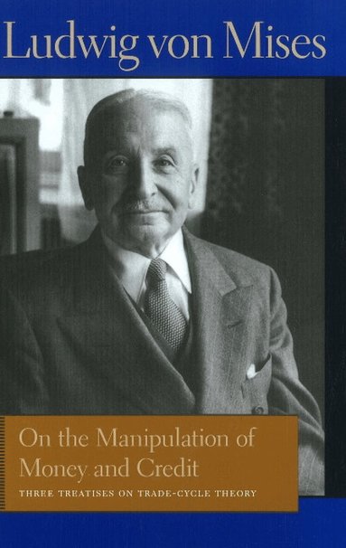 Ludwig von Mises, Bettina Bien Greaves - On the Manipulation of Money & Credit, Inbunden