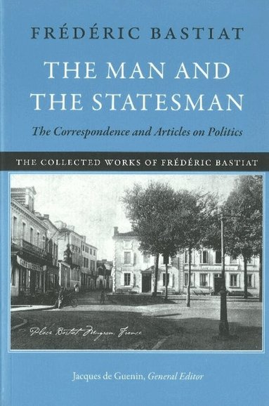 Frédéric Bastiat, Jacques De Guenin - Man & the Statesman, Häftad