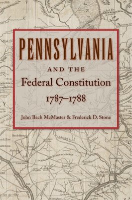 Pennsylvania & Federal Constitution, 1787-1788 1
