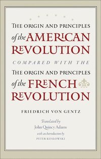bokomslag Origin & Principles of the American Revolution Compared with the Origin & Principles of the French Revolution