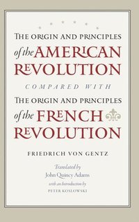 bokomslag Origin & Principles of the American Revolution Compared with the Origin & Principles of the French Revolution