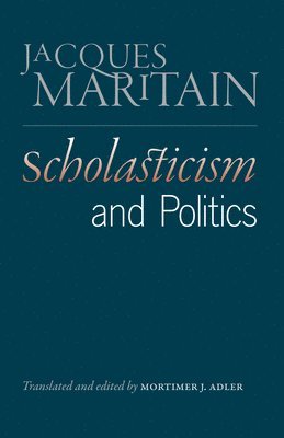 Jacques Maritain - Scholasticism & Politics, Inbunden
