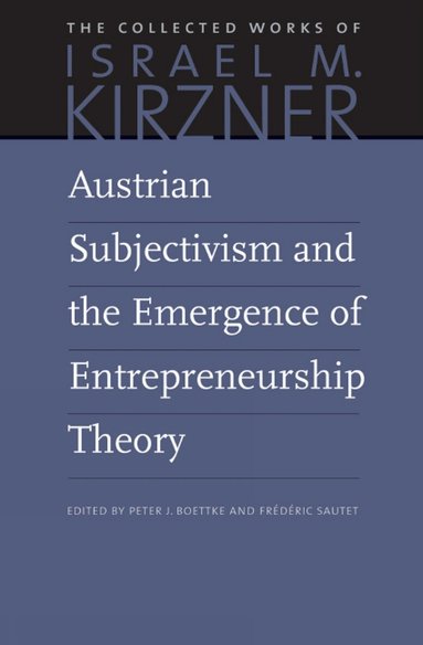 Israel M Kirzner, Peter Boettke, Frédéric Sautet - Austrian Subjectivism & the Emergence of Entrepreneurship Theory, Inbunden