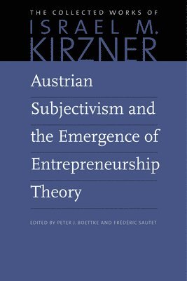 Austrian Subjectivism & the Emergence of Entrepreneurship Theory 1