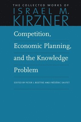 Israel M Kirzner, Peter Boettke, Frédéric Sautet, Frederic Sautet, Israel M. Kirzner, Peter J. Boettke, Frederic Sautet - Competition, Economic Planning and the Knowledge Problem, Häftad
